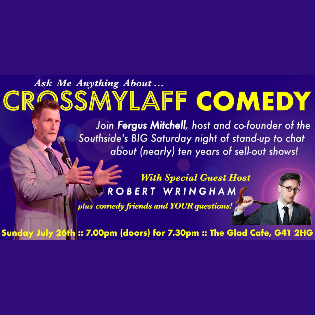 Ask Me Anything - Fergus Mitchell Talks All Things 'Crossmylaff' - With Host Robert Wringham at The Glad Cafe, Glasgow...