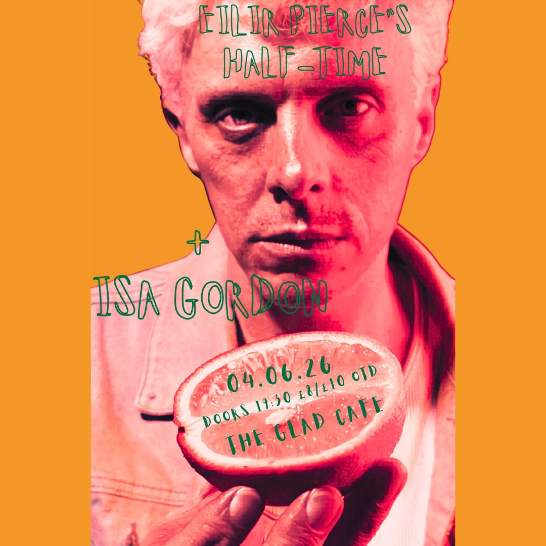 Eilir Pierce's Half-Time Show + Isa Gordon at The Glad Cafe, Glasgow on